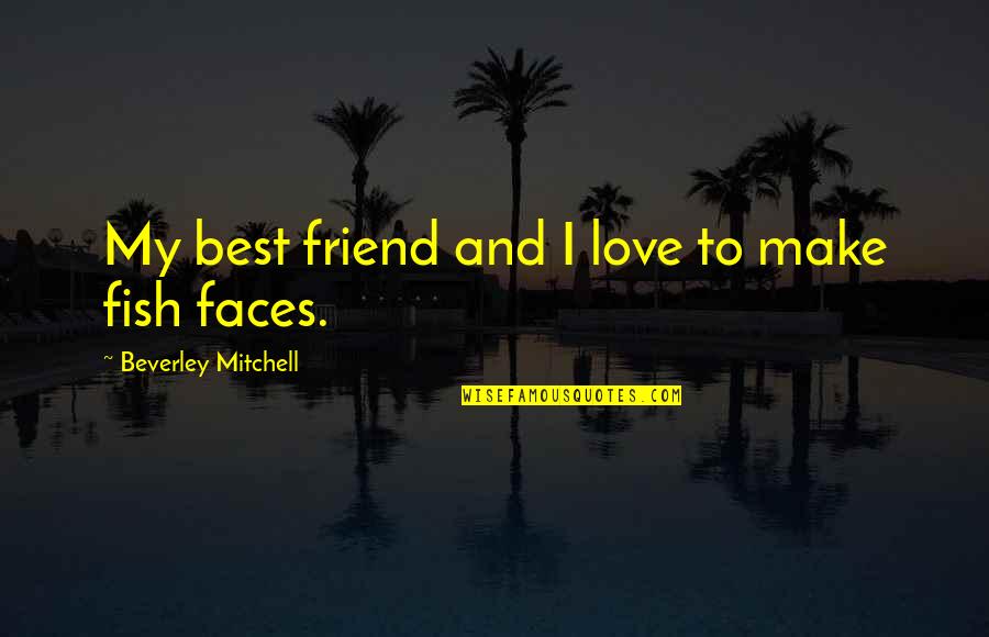 Love Best Friend Quotes By Beverley Mitchell: My best friend and I love to make