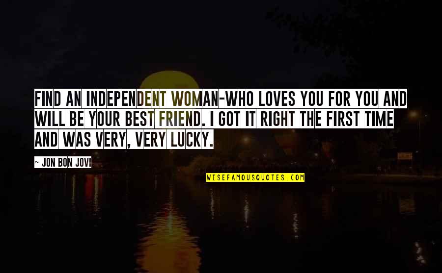 Love Best Friend Quotes By Jon Bon Jovi: Find an independent woman-who loves you for you