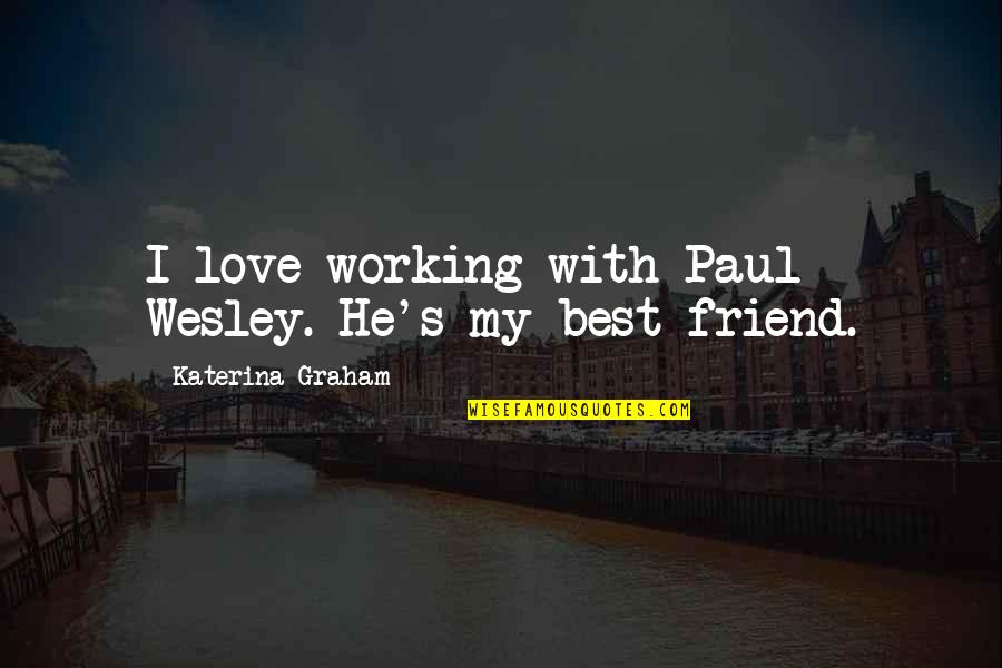 Love Best Friend Quotes By Katerina Graham: I love working with Paul Wesley. He's my