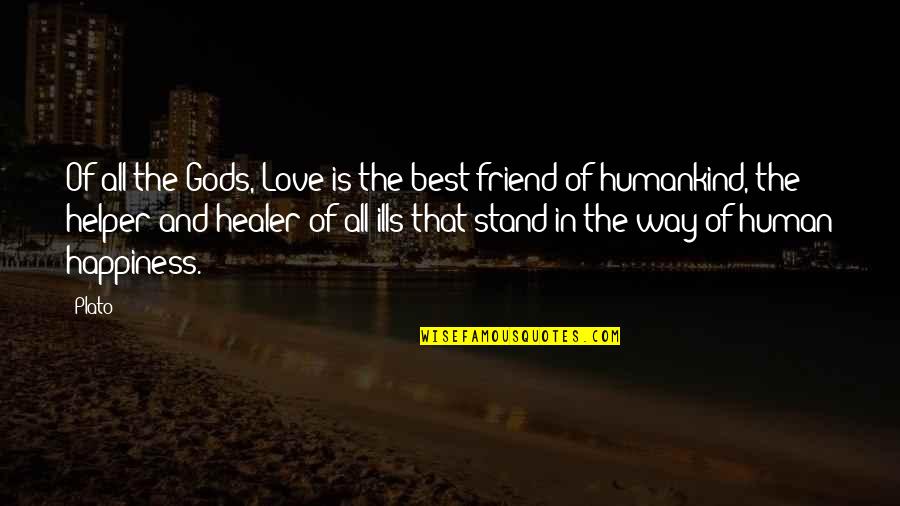 Love Best Friend Quotes By Plato: Of all the Gods, Love is the best