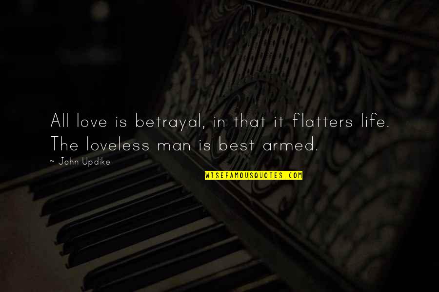 Love Best Man Quotes By John Updike: All love is betrayal, in that it flatters