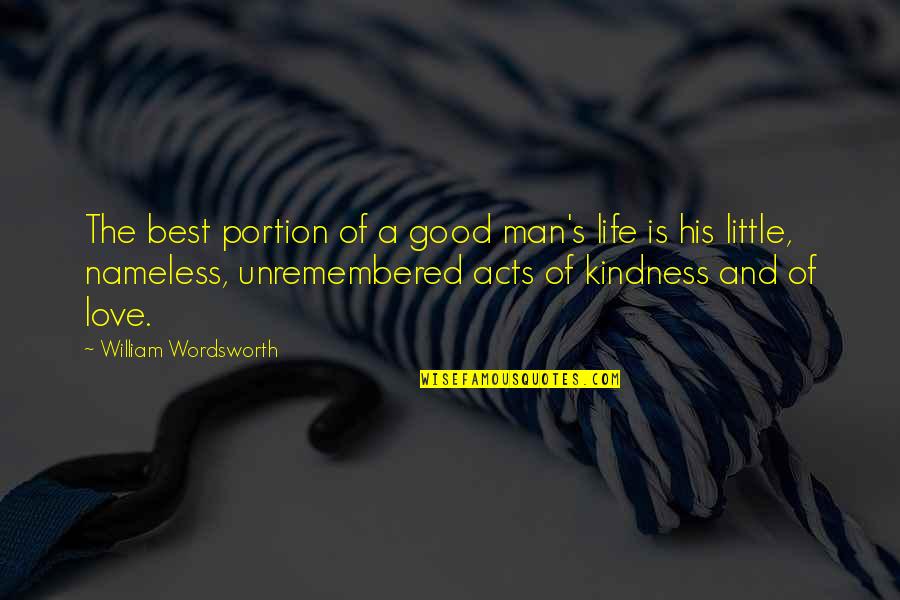 Love Best Man Quotes By William Wordsworth: The best portion of a good man's life Love Best Man Quotes By William Wordsworth: The best portion of a good man's life