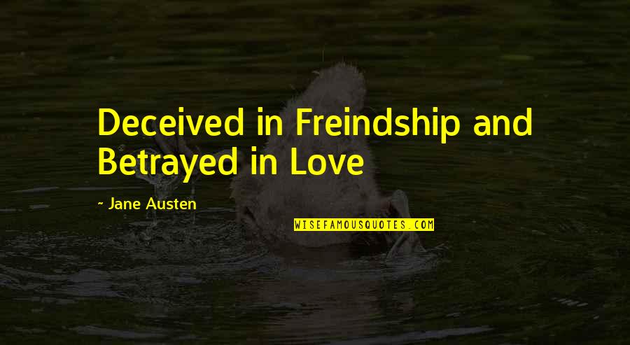 Love Betrayed Quotes By Jane Austen: Deceived in Freindship and Betrayed in Love