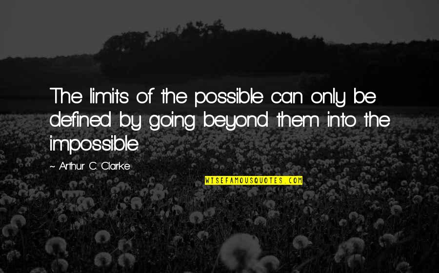 Love Between Husband And Wife Quotes By Arthur C. Clarke: The limits of the possible can only be