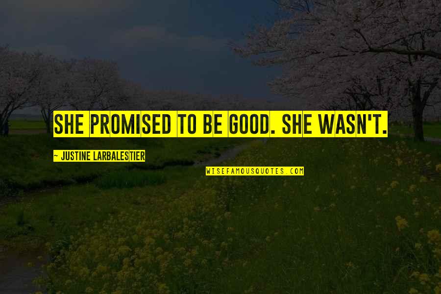 Love Between Man And Dog Quotes By Justine Larbalestier: She promised to be good. She wasn't. Love Between Man And Dog Quotes By Justine Larbalestier: She promised to be good. She wasn't.