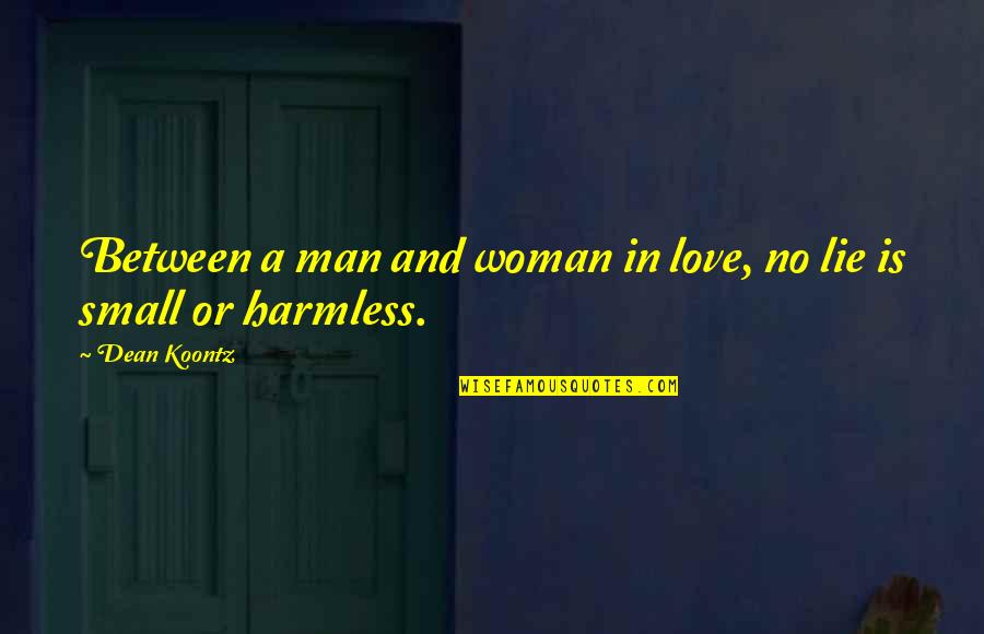 Love Between Man And Woman Quotes By Dean Koontz: Between a man and woman in love, no
