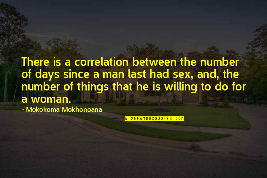 Love Between Man And Woman Quotes By Mokokoma Mokhonoana: There is a correlation between the number of
