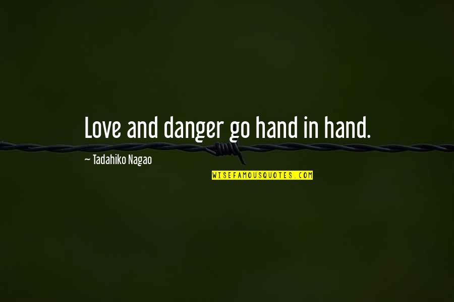 Love Between Man And Woman Quotes By Tadahiko Nagao: Love and danger go hand in hand.