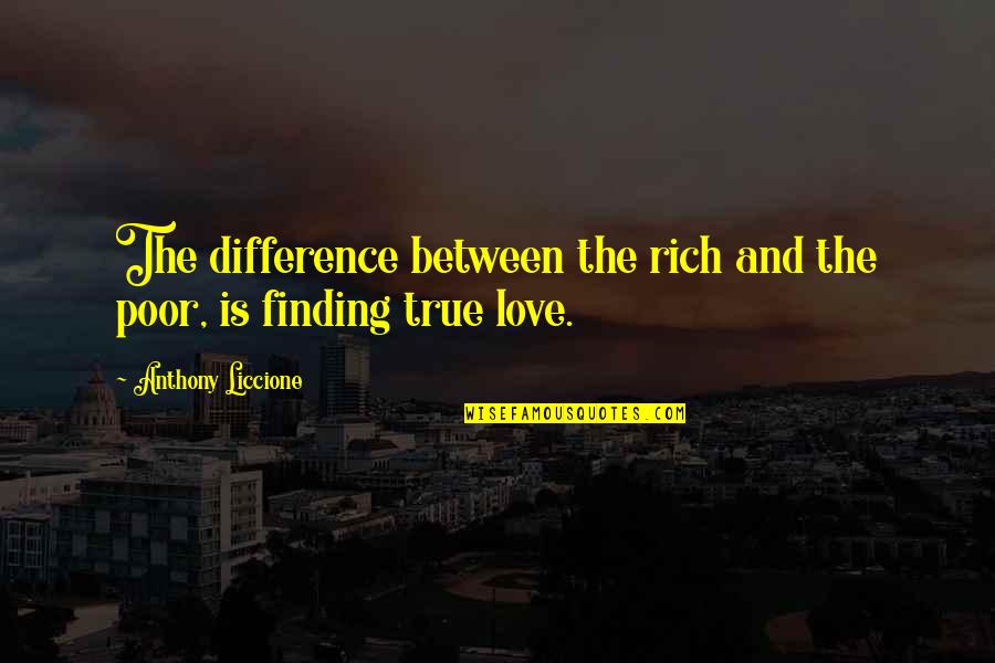 Love Between Rich And Poor Quotes By Anthony Liccione: The difference between the rich and the poor,