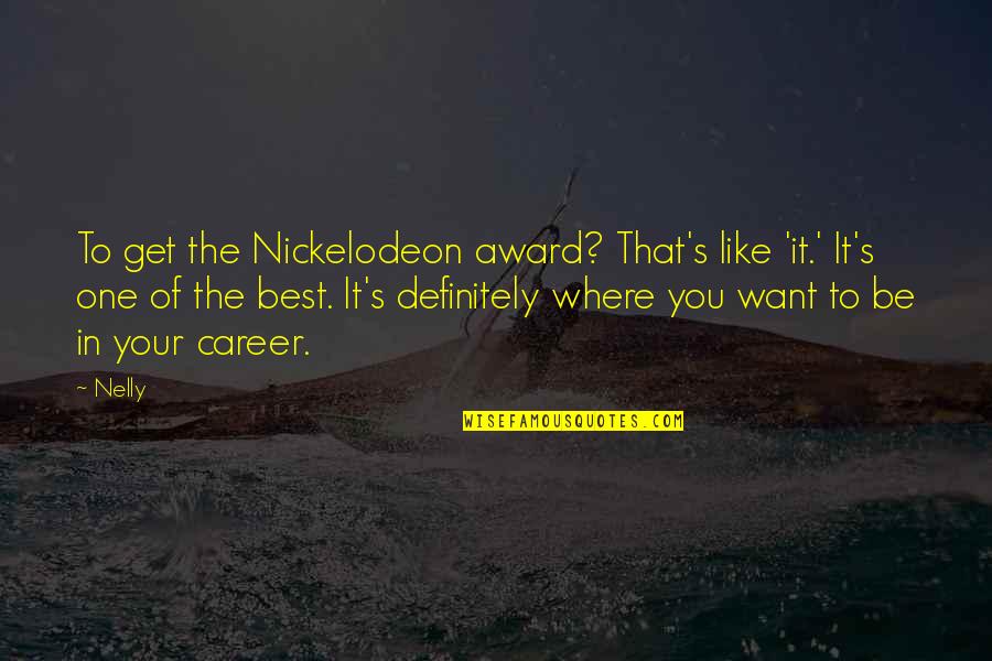 Love Between Rich And Poor Quotes By Nelly: To get the Nickelodeon award? That's like 'it.'