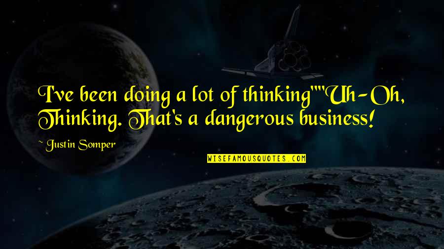 Love Between Siblings Quotes By Justin Somper: I've been doing a lot of thinking""Uh-Oh, Thinking.