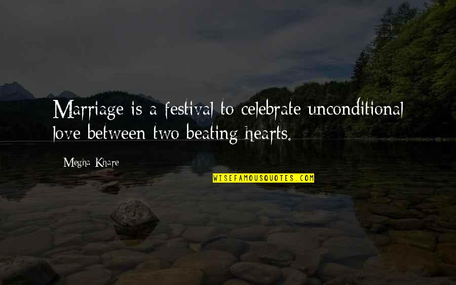 Love Between Two Hearts Quotes By Megha Khare: Marriage is a festival to celebrate unconditional love