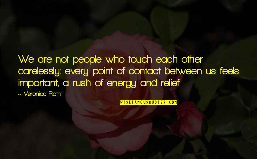 Love Between Us Quotes By Veronica Roth: We are not people who touch each other