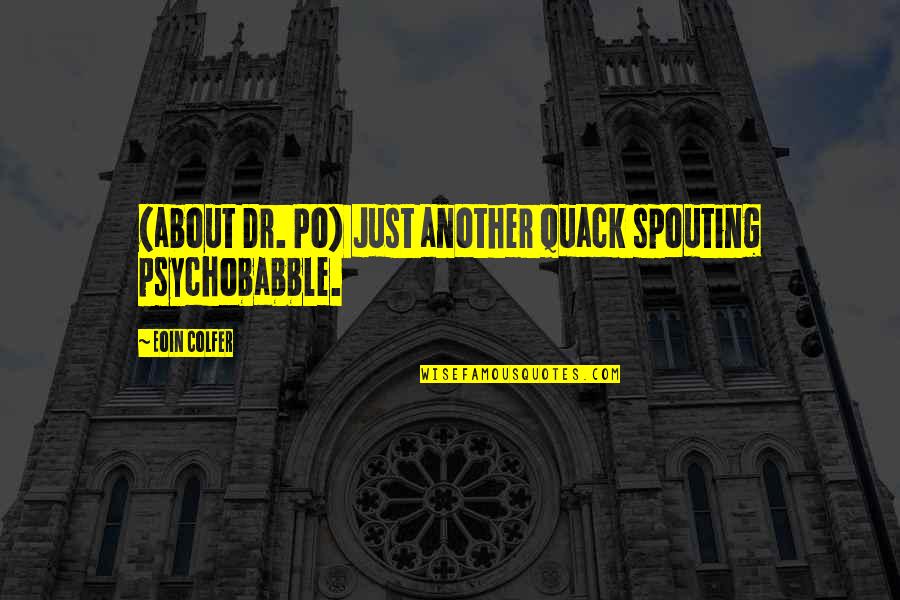Love Beyond Distance Quotes By Eoin Colfer: (about Dr. Po) Just another quack spouting psychobabble. Love Beyond Distance Quotes By Eoin Colfer: (about Dr. Po) Just another quack spouting psychobabble.
