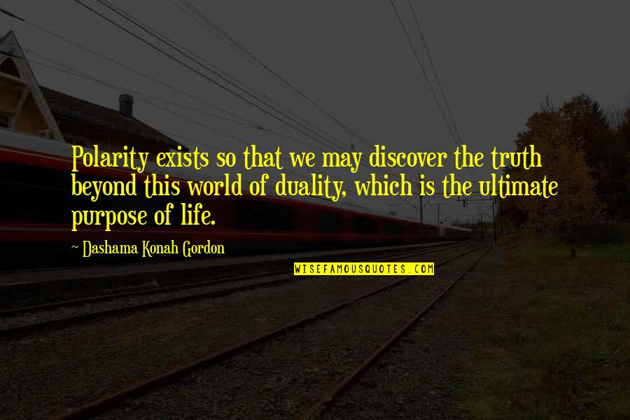 Love Beyond Life Quotes By Dashama Konah Gordon: Polarity exists so that we may discover the