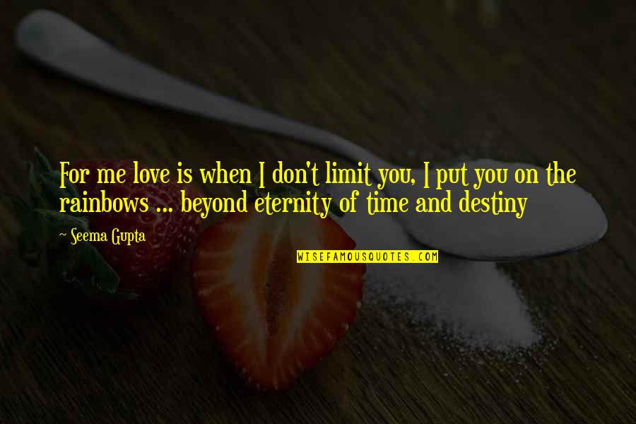 Love Beyond Life Quotes By Seema Gupta: For me love is when I don't limit