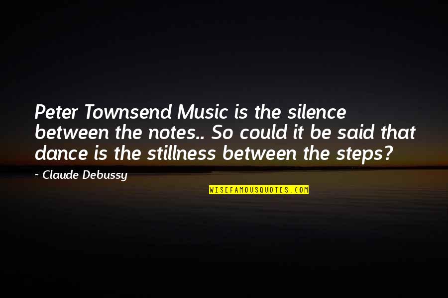 Love Beyond Limit Quotes By Claude Debussy: Peter Townsend Music is the silence between the Love Beyond Limit Quotes By Claude Debussy: Peter Townsend Music is the silence between the