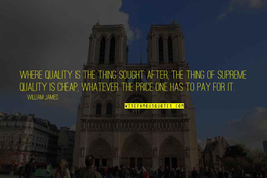 Love Beyond Limit Quotes By William James: Where quality is the thing sought after, the Love Beyond Limit Quotes By William James: Where quality is the thing sought after, the