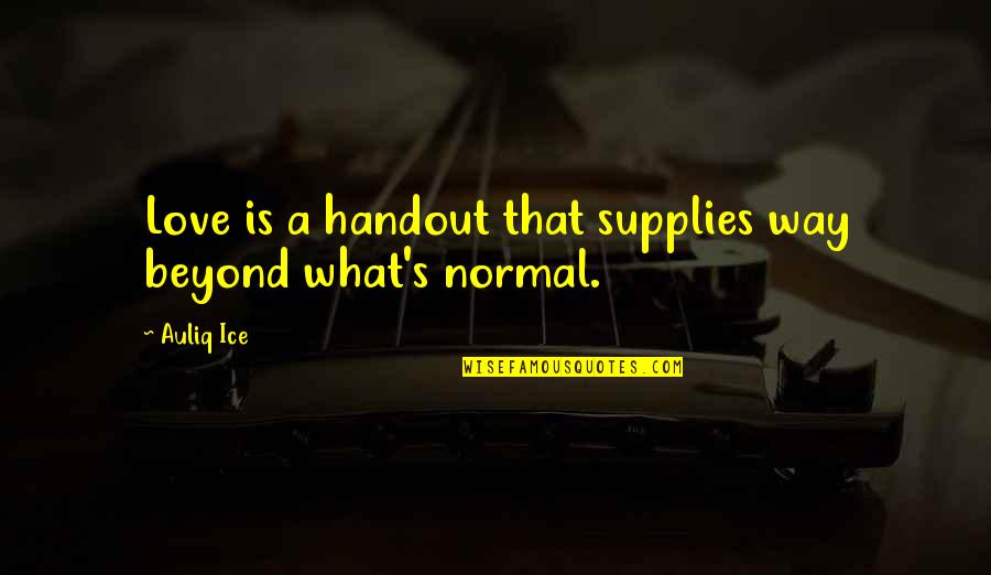 Love Beyond Quotes By Auliq Ice: Love is a handout that supplies way beyond