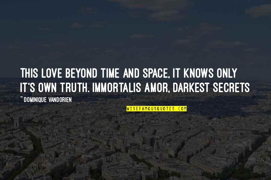 Love Beyond Quotes By Dominique Vandorien: This love beyond time and space, it knows