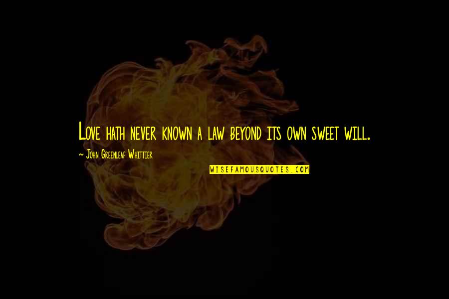 Love Beyond Quotes By John Greenleaf Whittier: Love hath never known a law beyond its