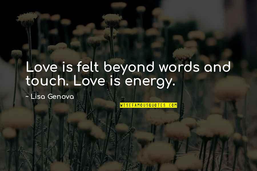 Love Beyond Quotes By Lisa Genova: Love is felt beyond words and touch. Love