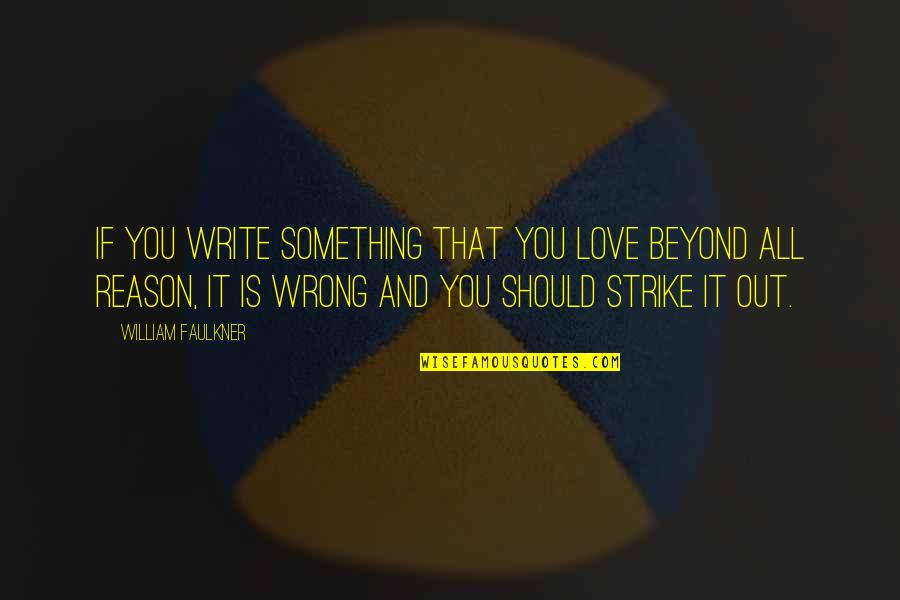 Love Beyond Quotes By William Faulkner: If you write something that you love beyond