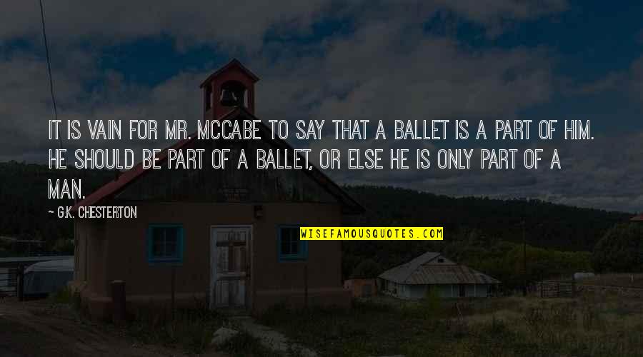 Love Beyond Reason Quotes By G.K. Chesterton: It is vain for Mr. McCabe to say