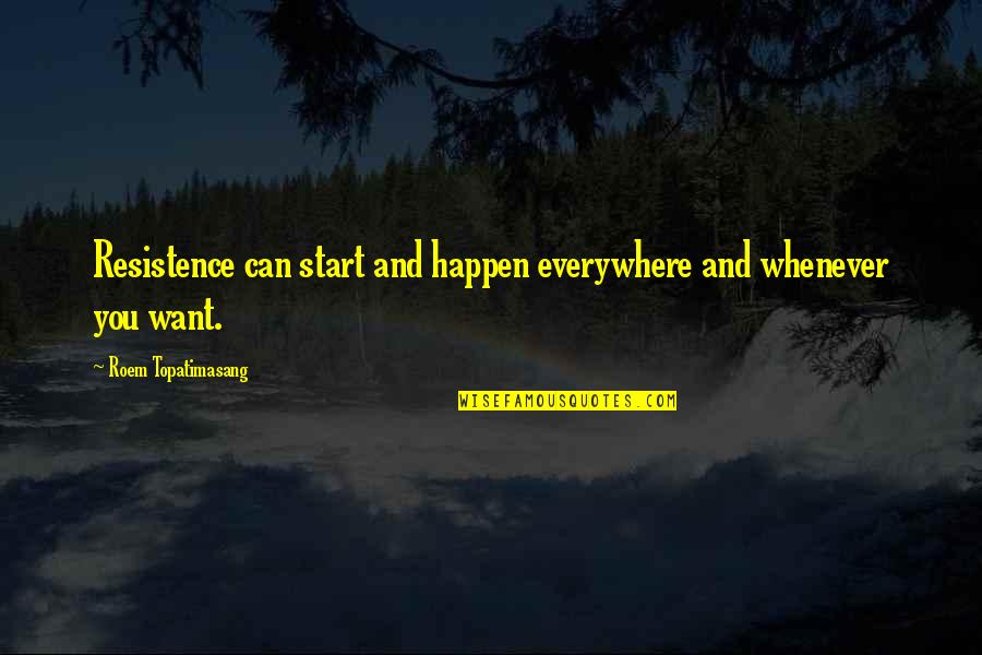 Love Beyond Reason Quotes By Roem Topatimasang: Resistence can start and happen everywhere and whenever