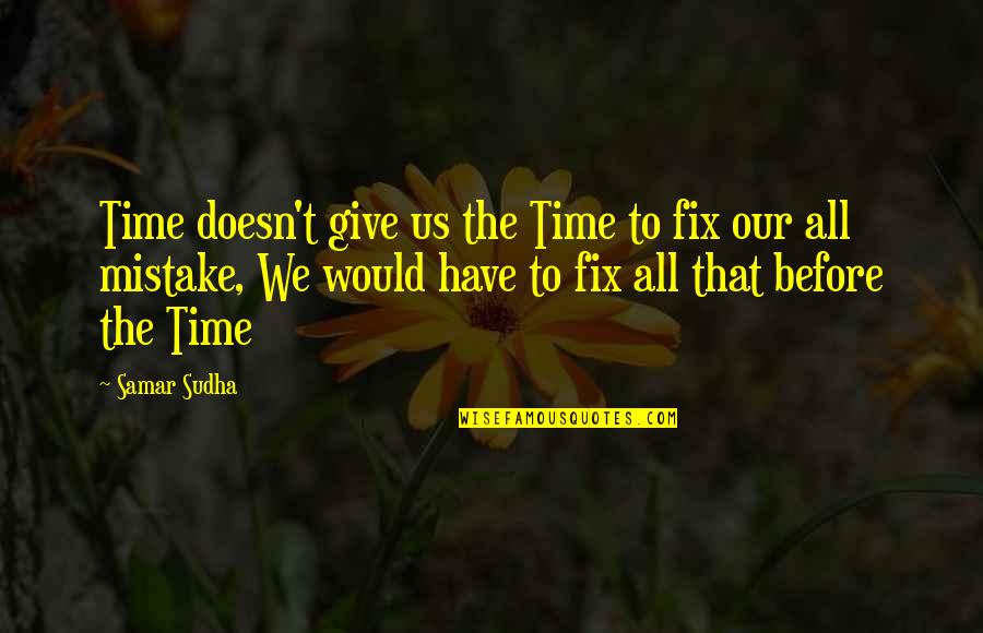 Love Big Sister Quotes By Samar Sudha: Time doesn't give us the Time to fix