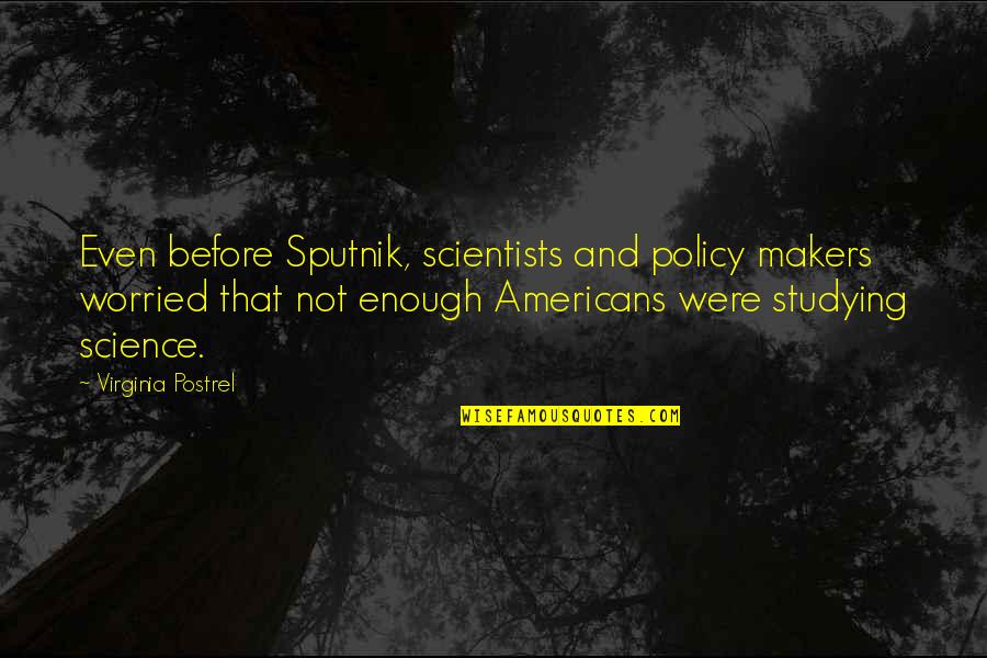 Love Big Sister Quotes By Virginia Postrel: Even before Sputnik, scientists and policy makers worried