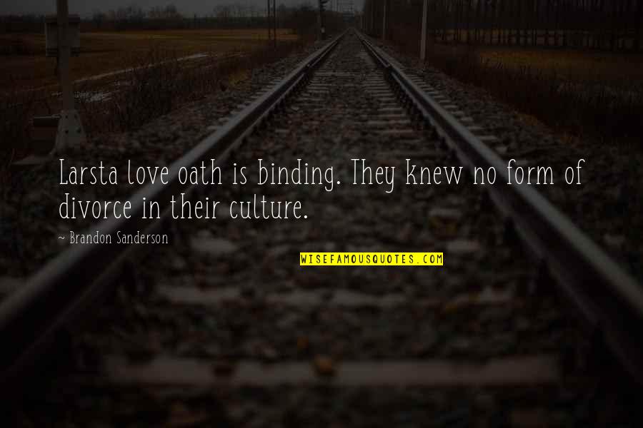Love Binding Quotes By Brandon Sanderson: Larsta love oath is binding. They knew no