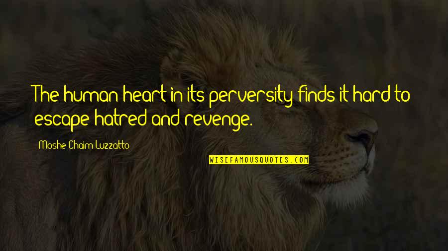 Love Binding Quotes By Moshe Chaim Luzzatto: The human heart in its perversity finds it