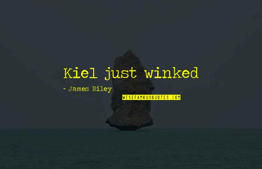 Love Bios Quotes By James Riley: Kiel just winked