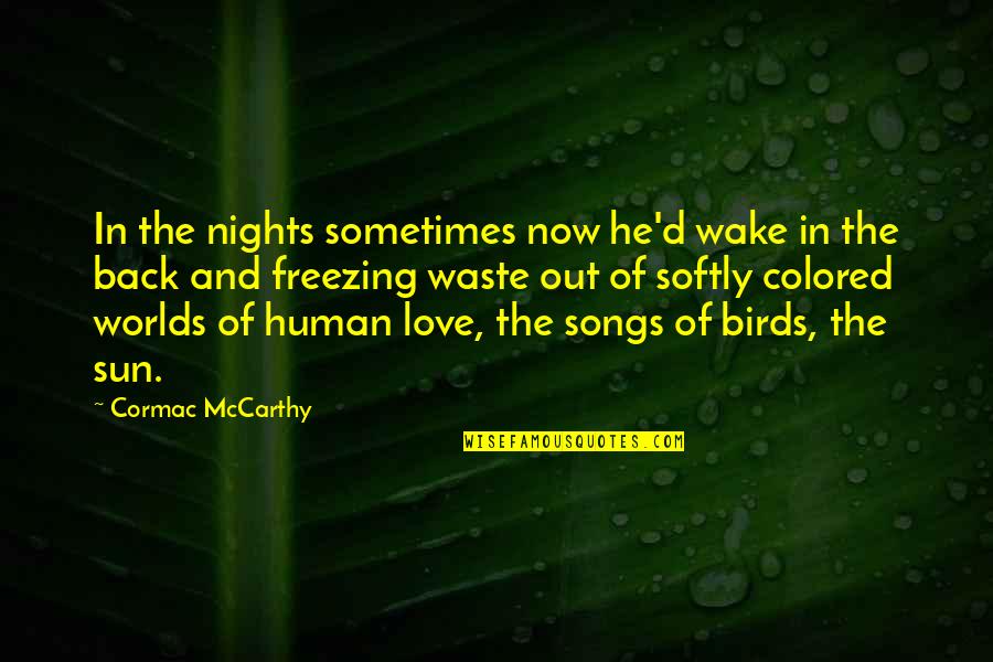 Love Birds Love Quotes By Cormac McCarthy: In the nights sometimes now he'd wake in