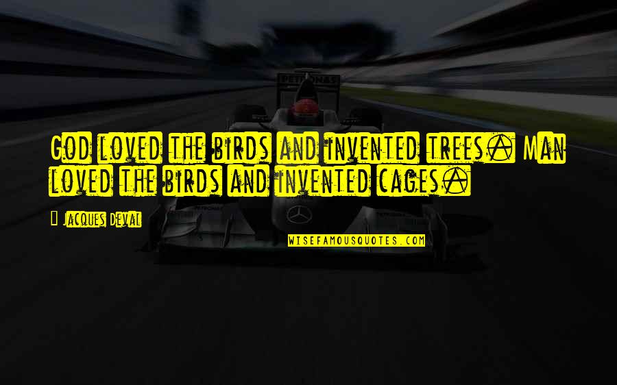 Love Birds Love Quotes By Jacques Deval: God loved the birds and invented trees. Man