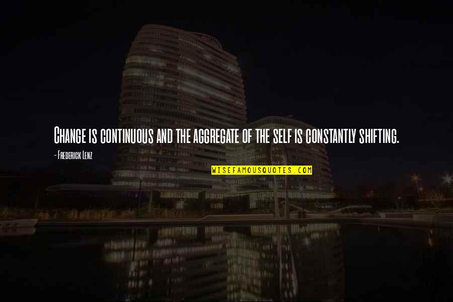 Love Bite Hickeys Quotes By Frederick Lenz: Change is continuous and the aggregate of the