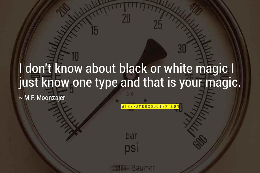 Love Black And White Quotes By M.F. Moonzajer: I don't know about black or white magic