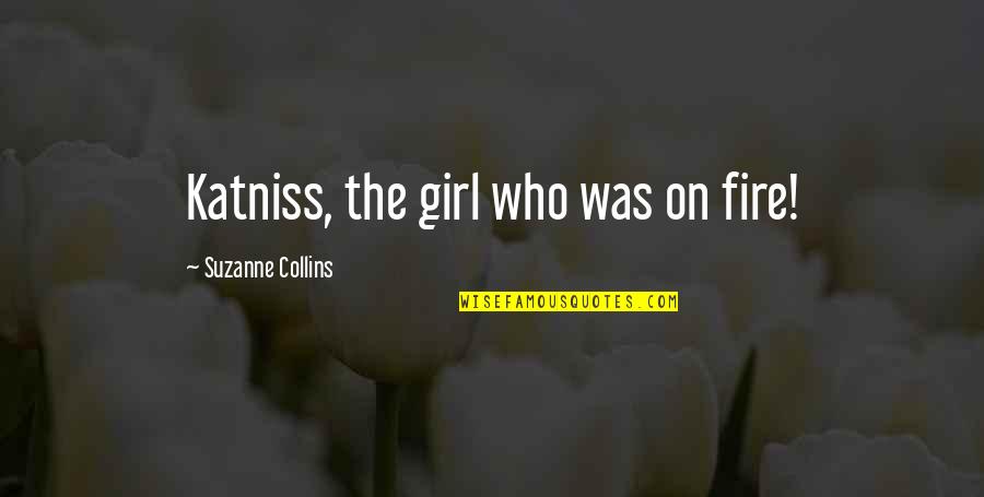 Love Black Authors Quotes By Suzanne Collins: Katniss, the girl who was on fire!