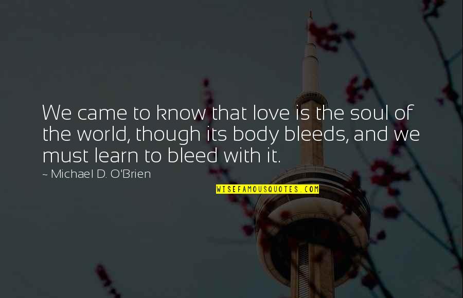 Love Bleed Quotes By Michael D. O'Brien: We came to know that love is the