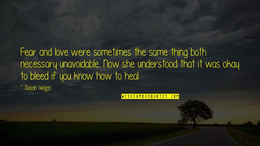 Love Bleed Quotes By Susan Wiggs: Fear and love were sometimes the same thing