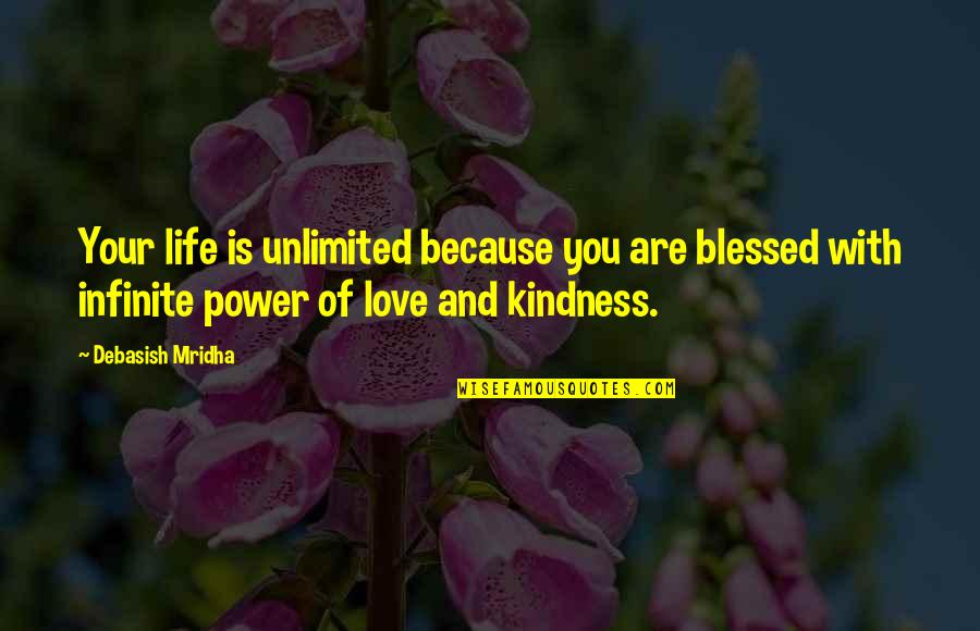 Love Blessed Quotes By Debasish Mridha: Your life is unlimited because you are blessed