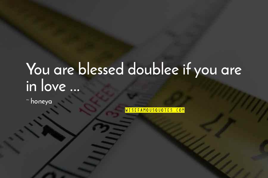 Love Blessed Quotes By Honeya: You are blessed doublee if you are in