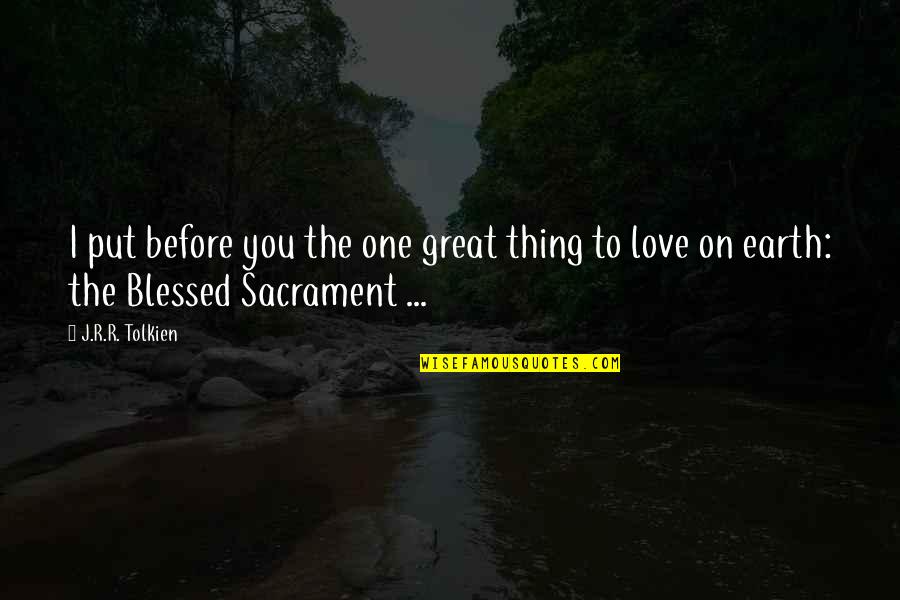 Love Blessed Quotes By J.R.R. Tolkien: I put before you the one great thing