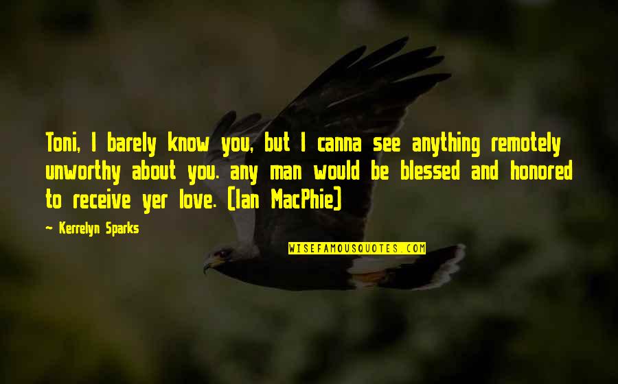 Love Blessed Quotes By Kerrelyn Sparks: Toni, I barely know you, but I canna