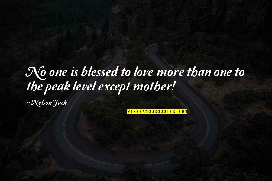 Love Blessed Quotes By Nelson Jack: No one is blessed to love more than