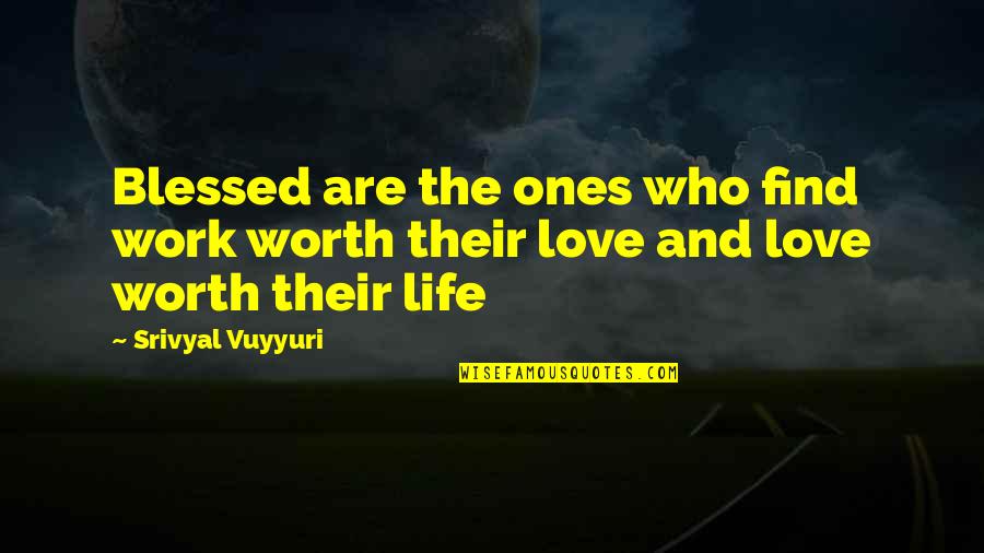 Love Blessed Quotes By Srivyal Vuyyuri: Blessed are the ones who find work worth