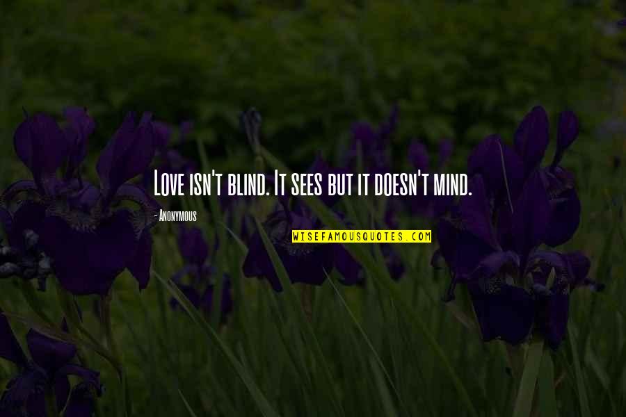 Love Blind Quotes By Anonymous: Love isn't blind. It sees but it doesn't