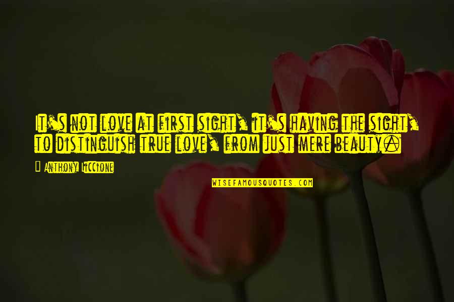 Love Blind Quotes By Anthony Liccione: It's not love at first sight, it's having