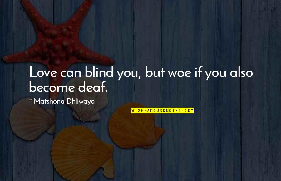 Love Blind Quotes By Matshona Dhliwayo: Love can blind you, but woe if you